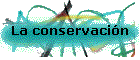 La conservacin